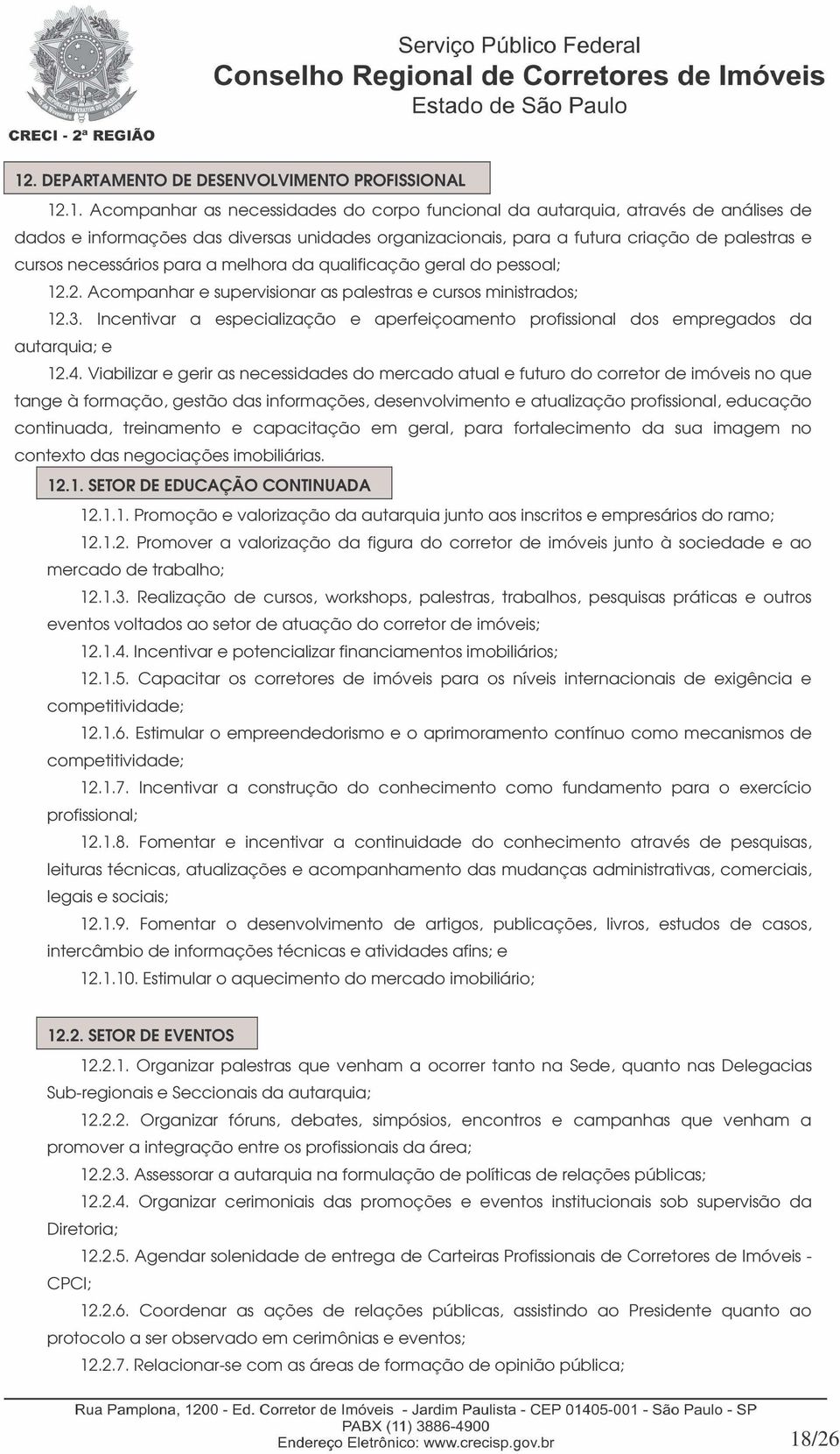 Incentivar a especialização e aperfeiçoamento profissional dos empregados da autarquia; e 12.4.