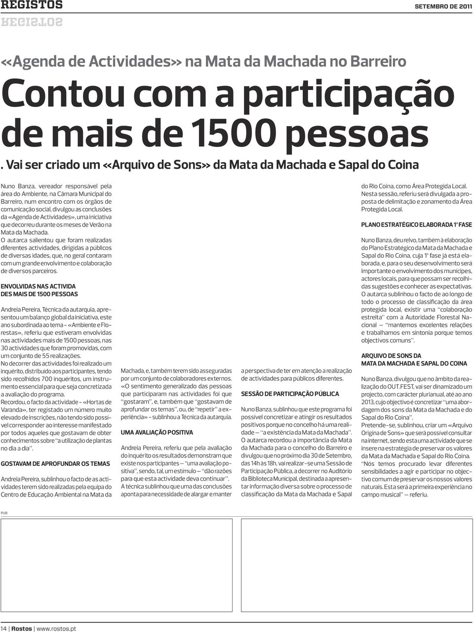 comunicação social, divulgou as conclusões da «Agenda de Actividades», uma iniciativa que decorreu durante os meses de Verão na Mata da Machada.