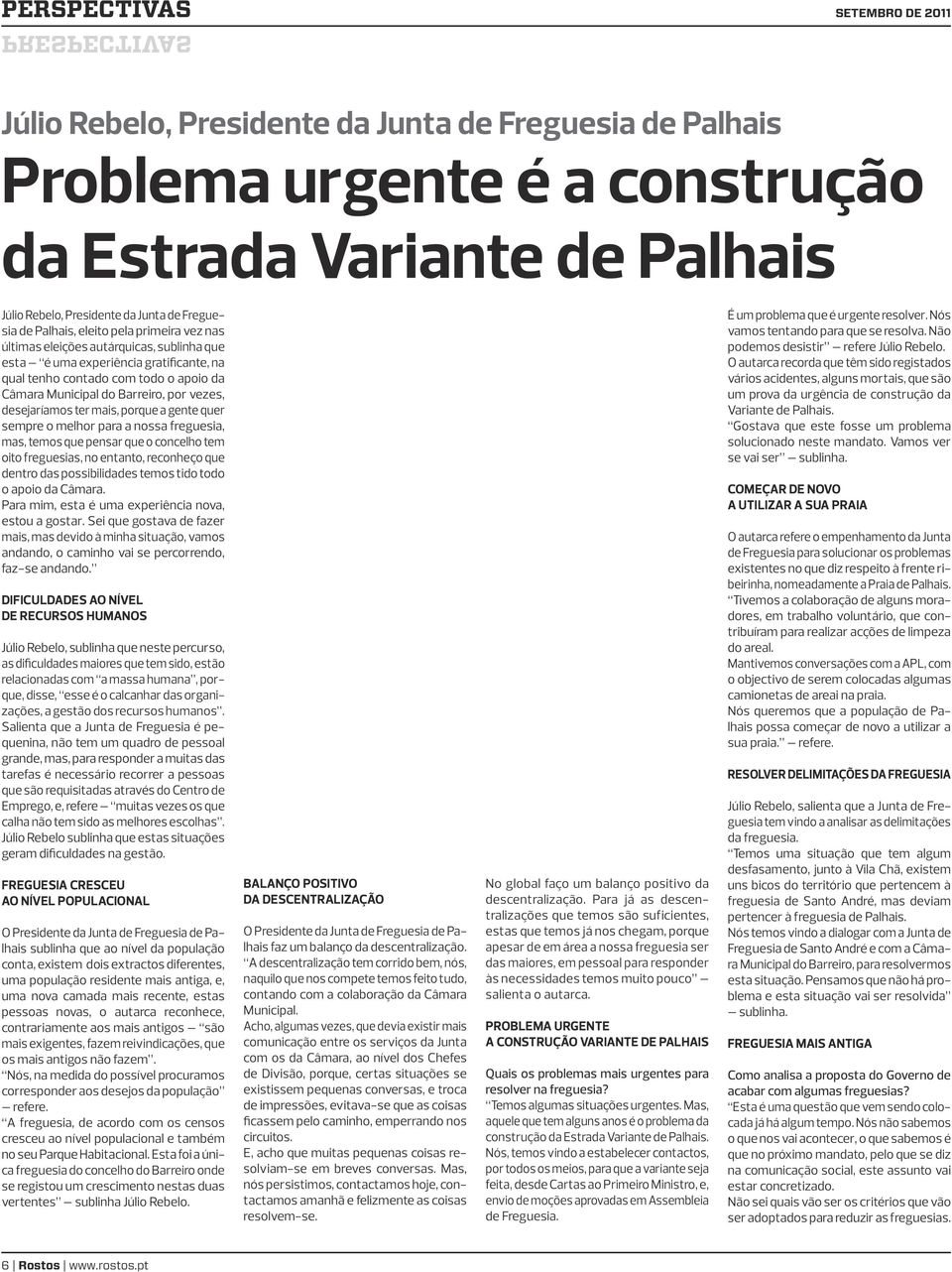 Barreiro, por vezes, desejaríamos ter mais, porque a gente quer sempre o melhor para a nossa freguesia, mas, temos que pensar que o concelho tem oito freguesias, no entanto, reconheço que dentro das