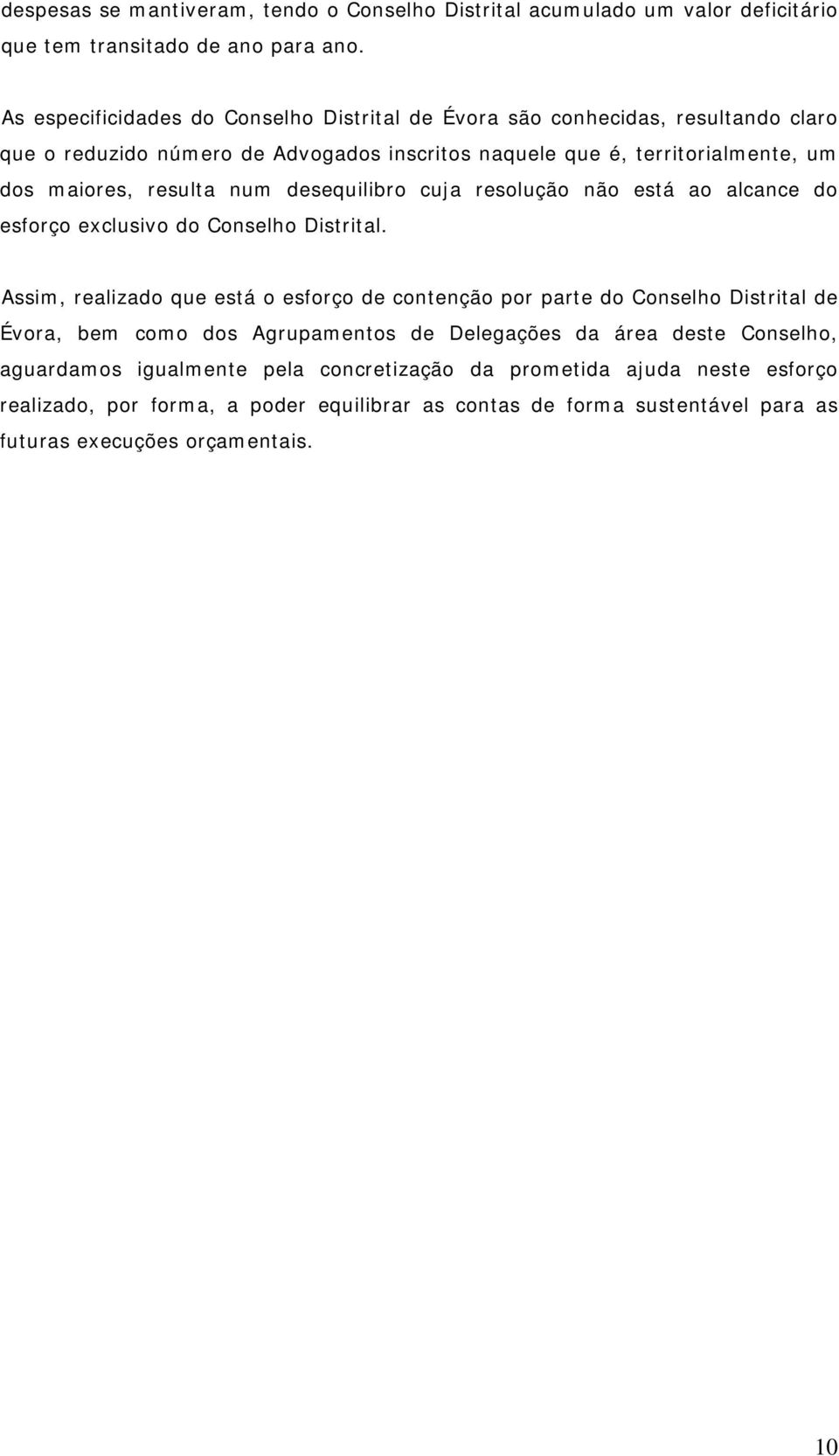 num desequilibro cuja resolução não está ao alcance do esforço exclusivo do Conselho Distrital.