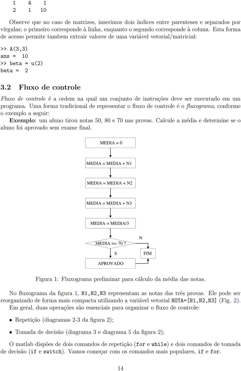 2 Fluxo de controle Fluxo de controle é a ordem na qual um conjunto de instruções deve ser executado em um programa.