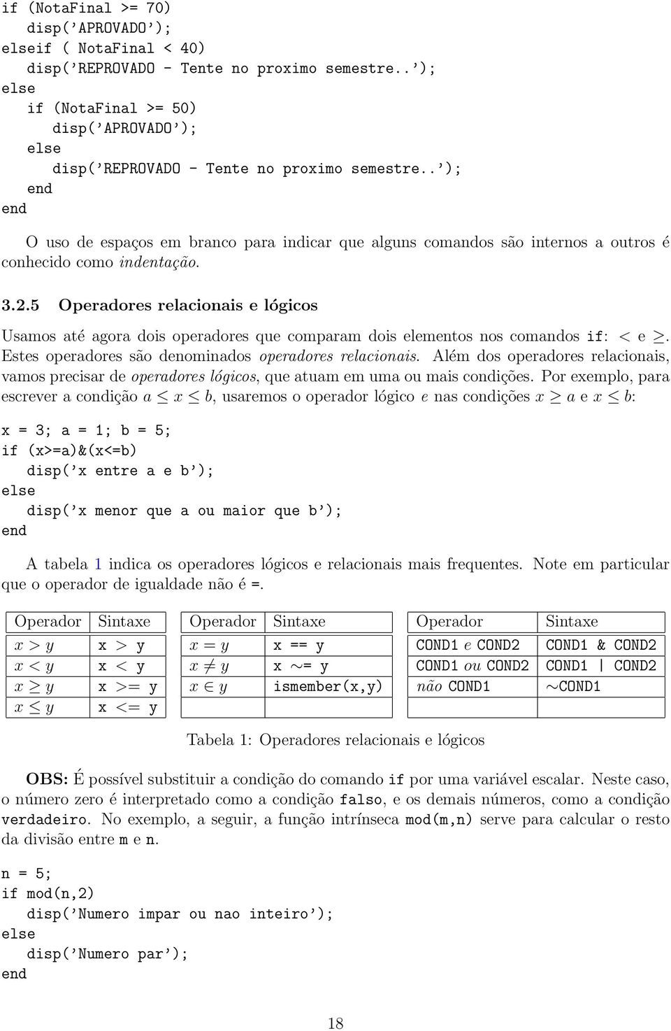 . ); O uso de espaços em branco para indicar que alguns comandos são internos a outros é conhecido como indentação. 3.2.