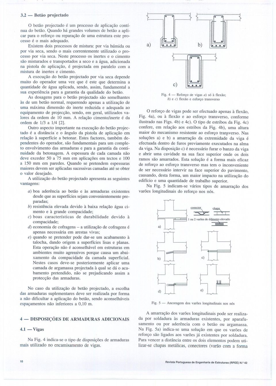 Existem dois processos de mistura: por via húmida ou por via seca sendo o mais correntemente utilizado o processo por via seca.