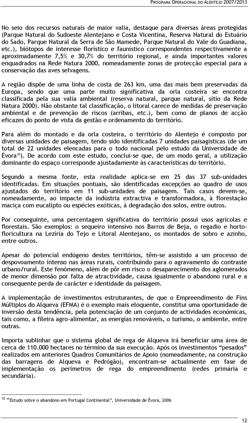 ), biótopos de interesse florístico e faunístico correspondentes respectivamente a aproximadamente 7,5% e 30,7% do território regional, e ainda importantes valores enquadrados na Rede Natura 2000,