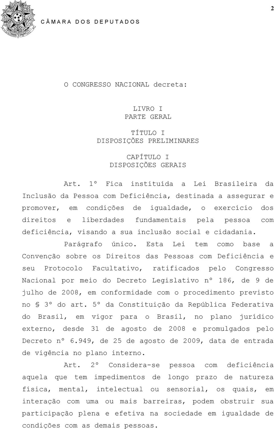 com deficiência, visando a sua inclusão social e cidadania. Parágrafo único.