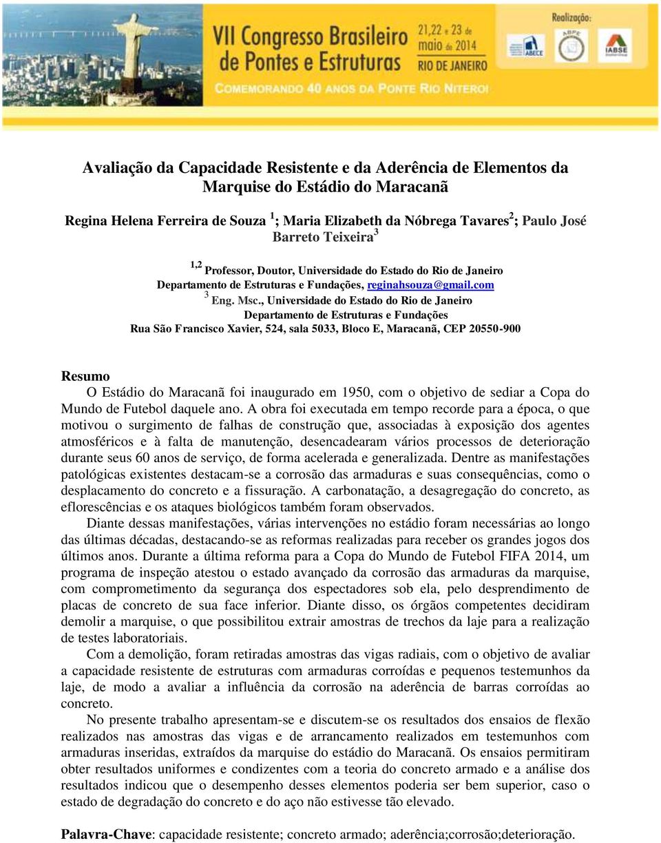 , Universidade do Estado do Rio de Janeiro Departamento de Estruturas e Fundações Rua São Francisco Xavier, 524, sala 5033, Bloco E, Maracanã, CEP 20550-900 Resumo O Estádio do Maracanã foi