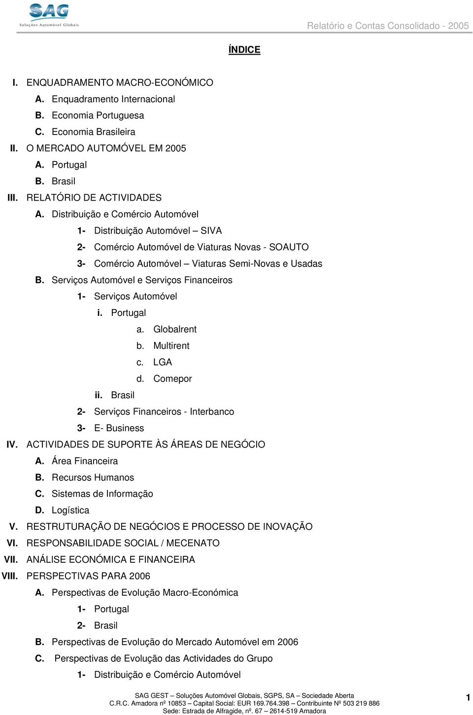 Distribuição e Comércio Automóvel 1- Distribuição Automóvel SIVA 2- Comércio Automóvel de Viaturas Novas - SOAUTO 3- Comércio Automóvel Viaturas Semi-Novas e Usadas B.