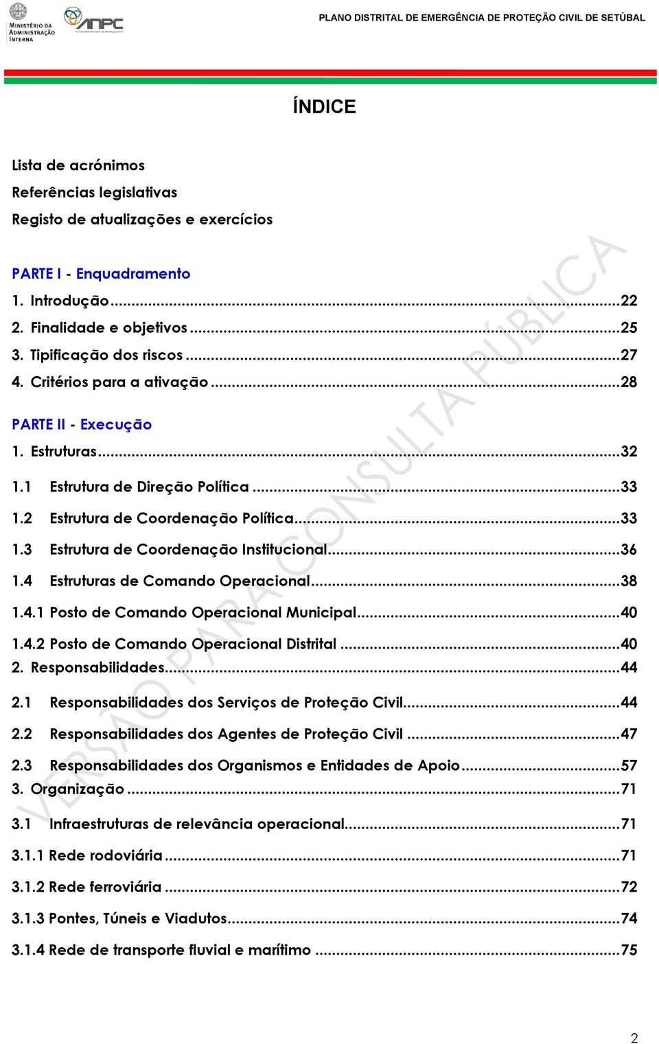 .. 36 1.4 Estruturas de Comando Operacional... 38 1.4.1 Posto de Comando Operacional Municipal... 40 1.4.2 Posto de Comando Operacional Distrital... 40 2. Responsabilidades... 44 2.