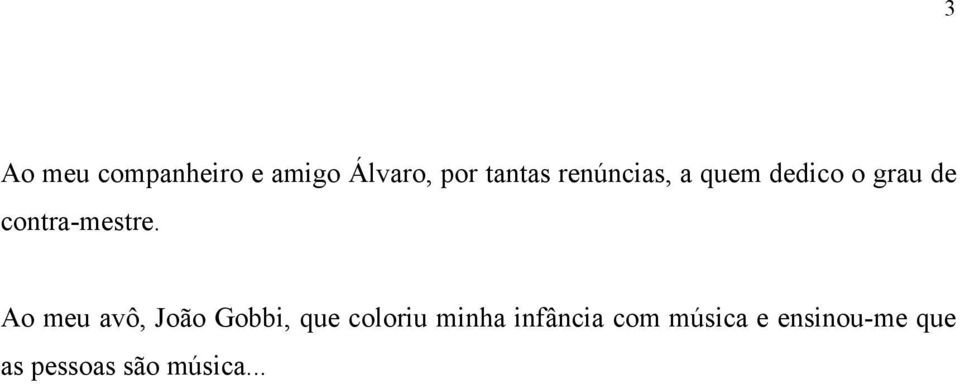 Ao meu avô, João Gobbi, que coloriu minha infância