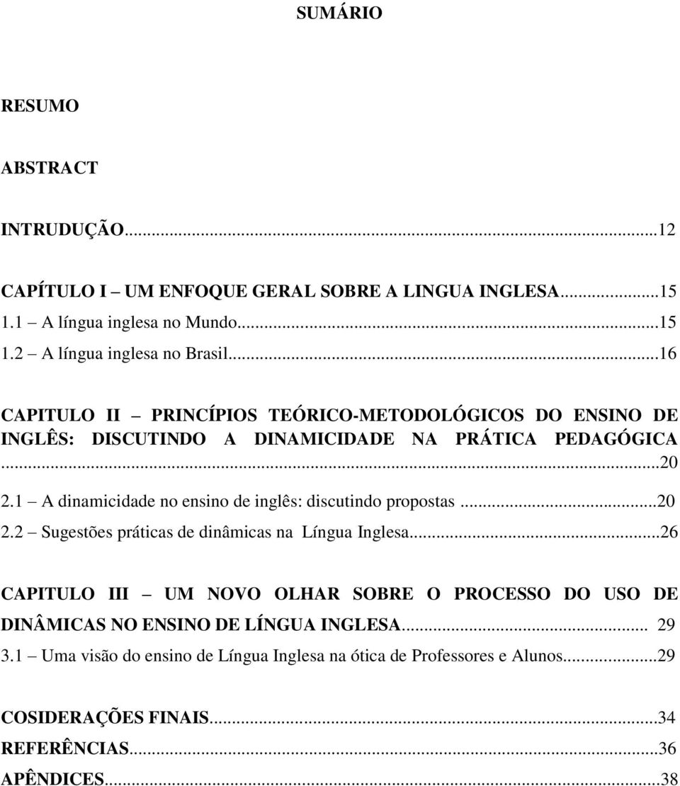 1 A dinamicidade no ensino de inglês: discutindo propostas...20 2.2 Sugestões práticas de dinâmicas na Língua Inglesa.