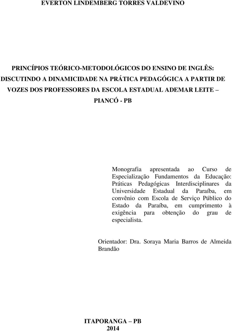 Educação: Práticas Pedagógicas Interdisciplinares da Universidade Estadual da Paraíba, em convênio com Escola de Serviço Público do Estado da