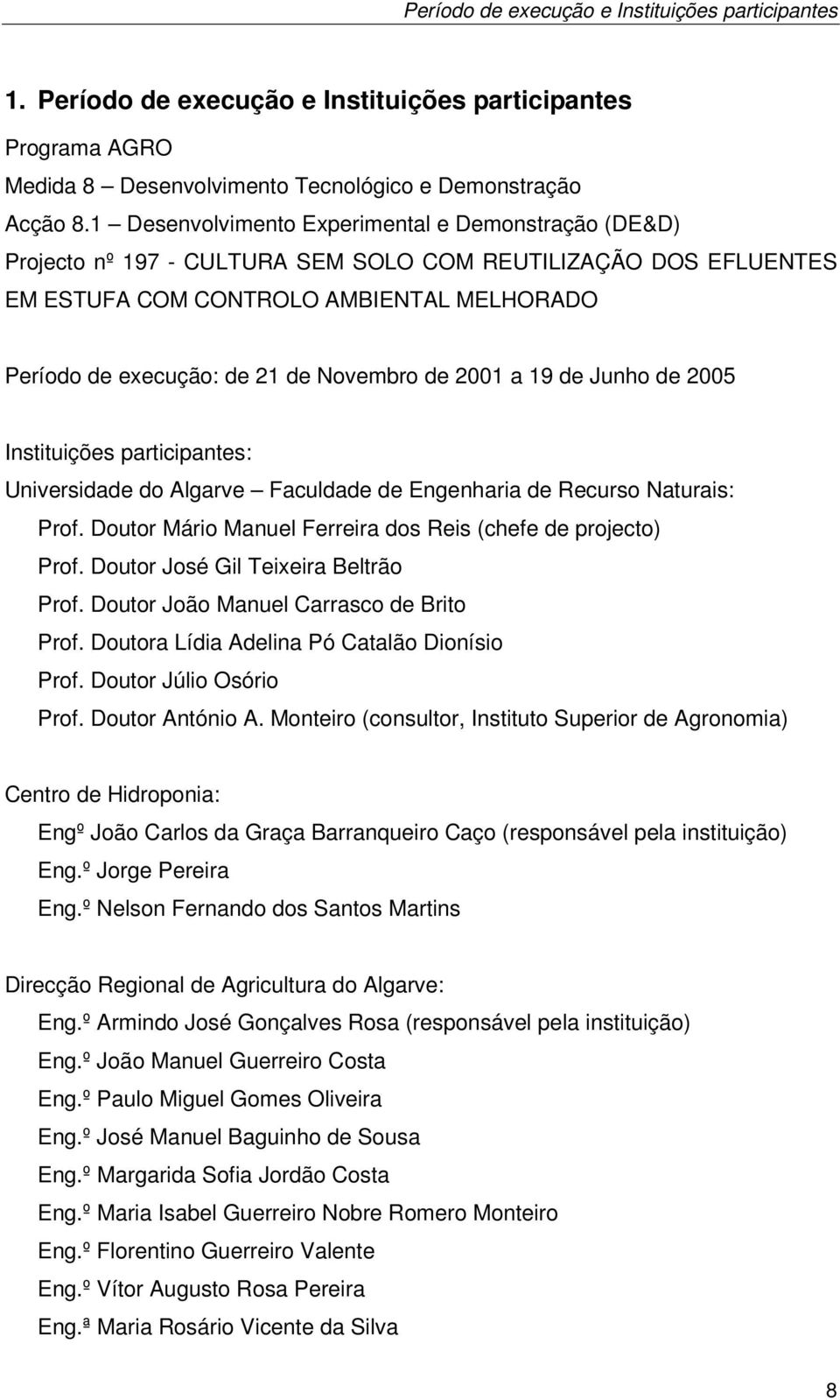 Novembro de 2001 a 19 de Junho de 2005 Instituições participantes: Universidade do Algarve Faculdade de Engenharia de Recurso Naturais: Prof.