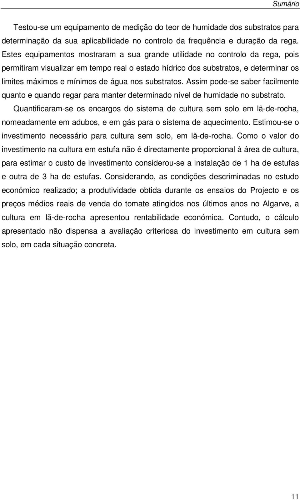 nos substratos. Assim pode-se saber facilmente quanto e quando regar para manter determinado nível de humidade no substrato.