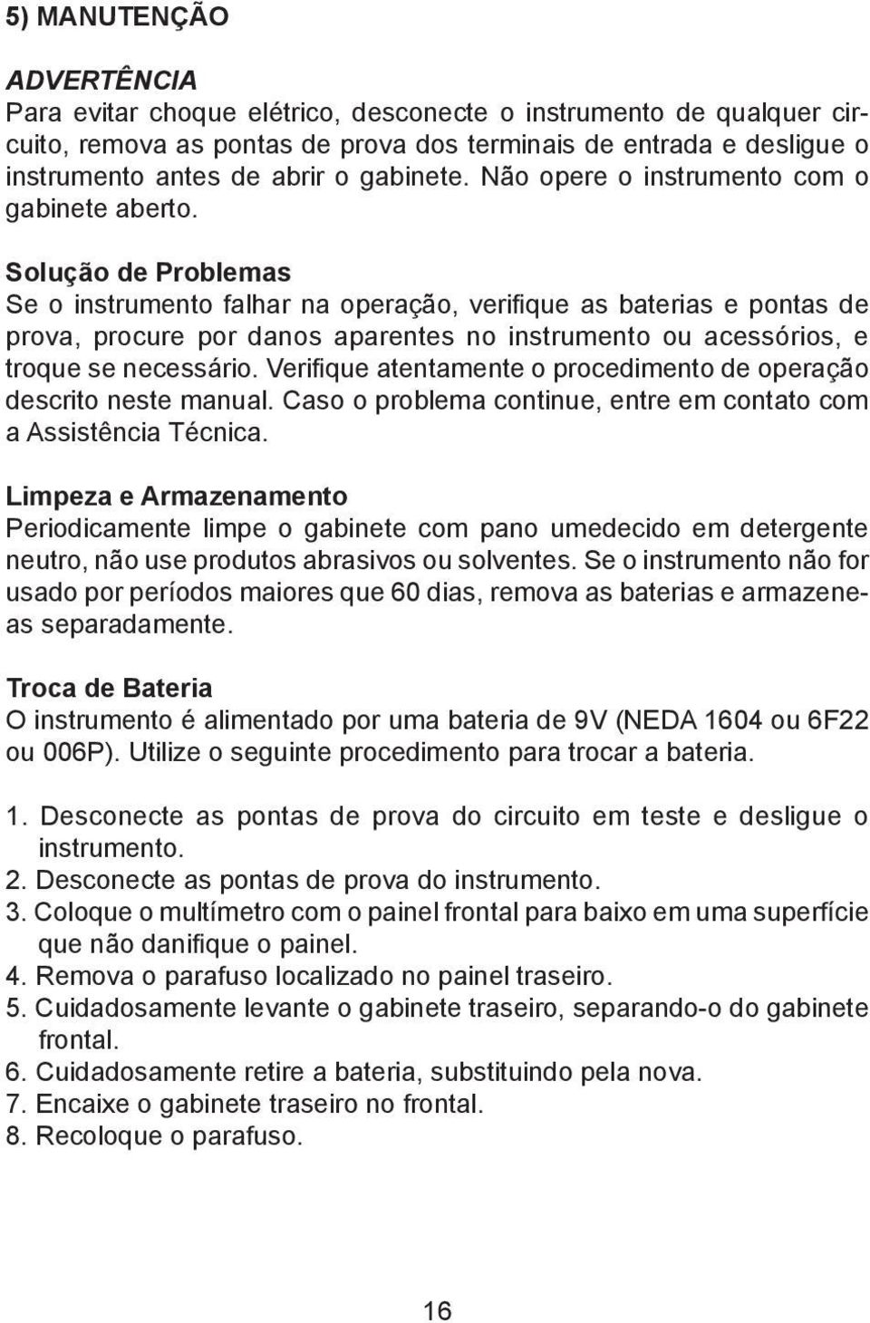 Solução de Problemas Se o instrumento falhar na operação, verifique as baterias e pontas de prova, procure por danos aparentes no instrumento ou acessórios, e troque se necessário.