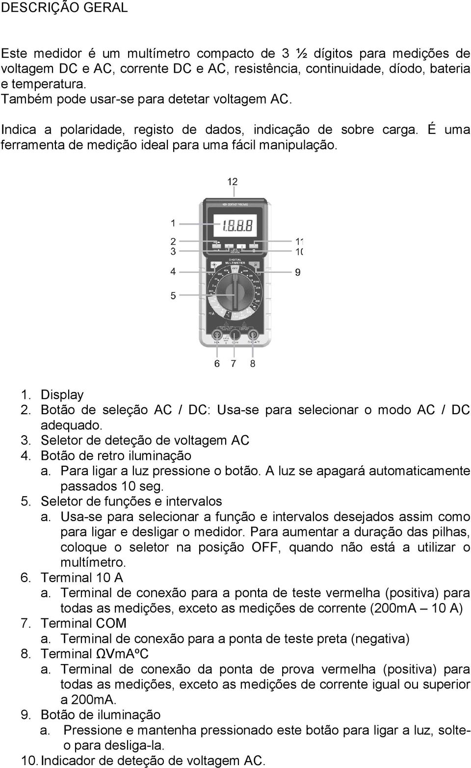 Botão de seleção AC / DC: Usa-se para selecionar o modo AC / DC adequado. 3. Seletor de deteção de voltagem AC 4. Botão de retro iluminação a. Para ligar a luz pressione o botão.