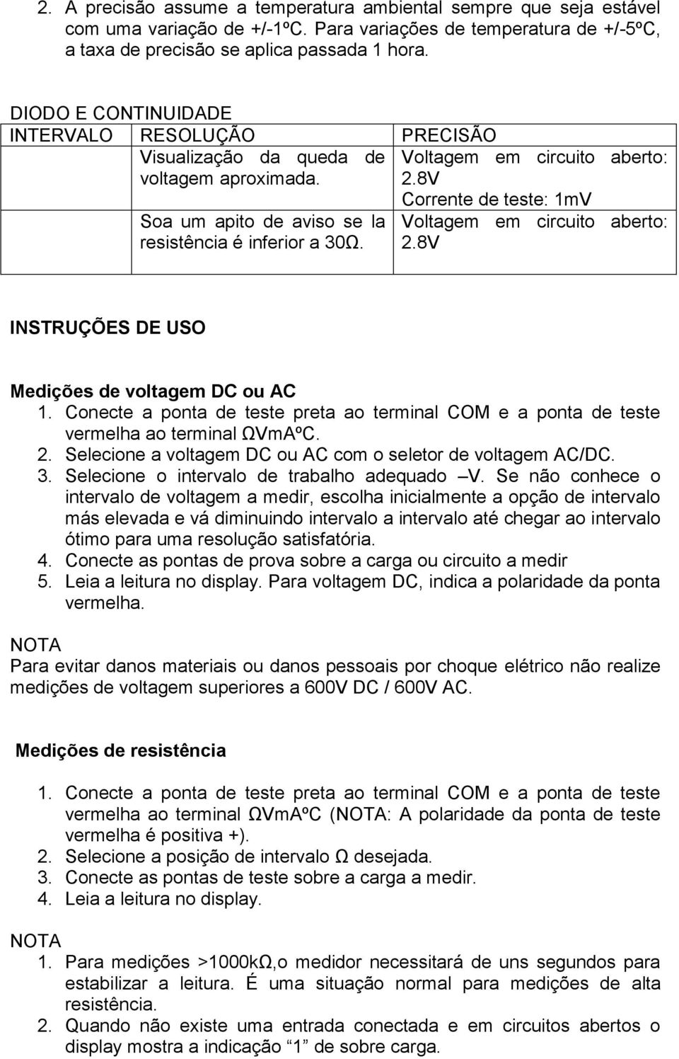 Corrente de teste: 1mV Voltagem em circuito aberto: 2.8V INSTRUÇÕES DE USO Medições de voltagem DC ou AC 1.