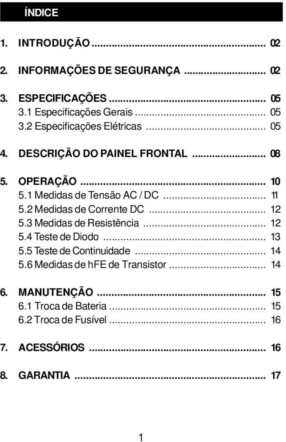 3 Medidas de Resistência... 12 5.4 Teste de Diodo... 13 5.5 Teste de Continuidade... 14 5.6 Medidas de hfe de Transistor... 14 6.