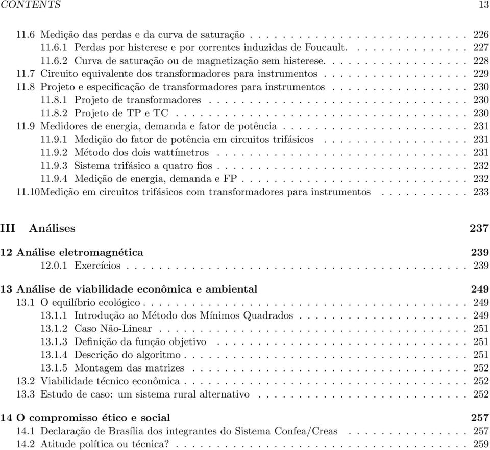 ............................... 230 11.8.2 Projeto de TP e TC.................................... 230 11.9 Medidores de energia, demanda e fator de potência....................... 231 11.9.1 Medição do fator de potência em circuitos trifásicos.