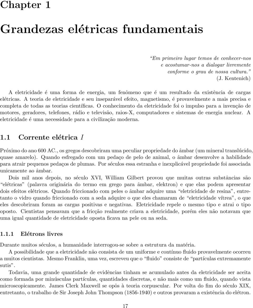 A teoria de eletricidade e seu inseparável efeito, magnetismo, é provavelmente a mais precisa e completa de todas as teorias científicas.