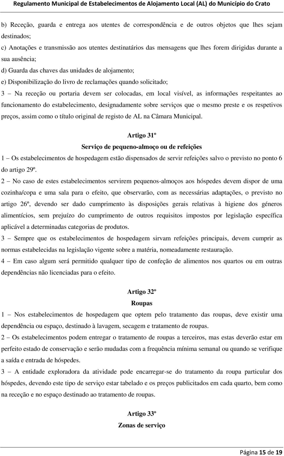 as informações respeitantes ao funcionamento do estabelecimento, designadamente sobre serviços que o mesmo preste e os respetivos preços, assim como o título original de registo de AL na Câmara