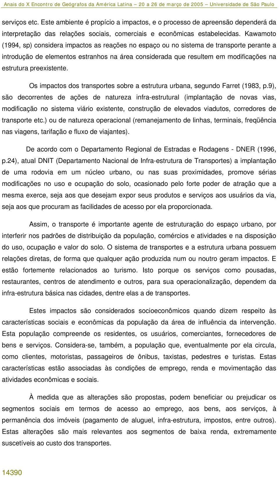 preexistente. Os impactos dos transportes sobre a estrutura urbana, segundo Farret (1983, p.