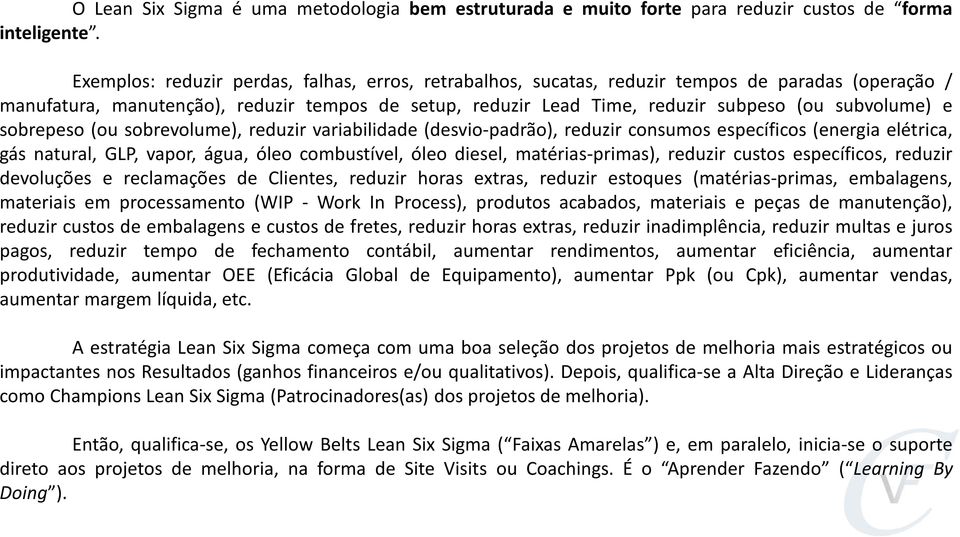 subvolume) e sobrepeso (ou sobrevolume), reduzir variabilidade (desvio-padrão), reduzir consumos específicos (energia elétrica, gás natural, GLP, vapor, água, óleo combustível, óleo diesel,