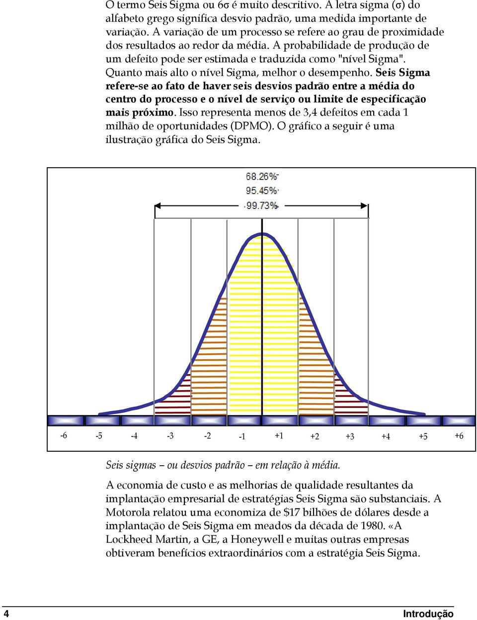 Quanto mais alto o nível Sigma, melhor o desempenho.