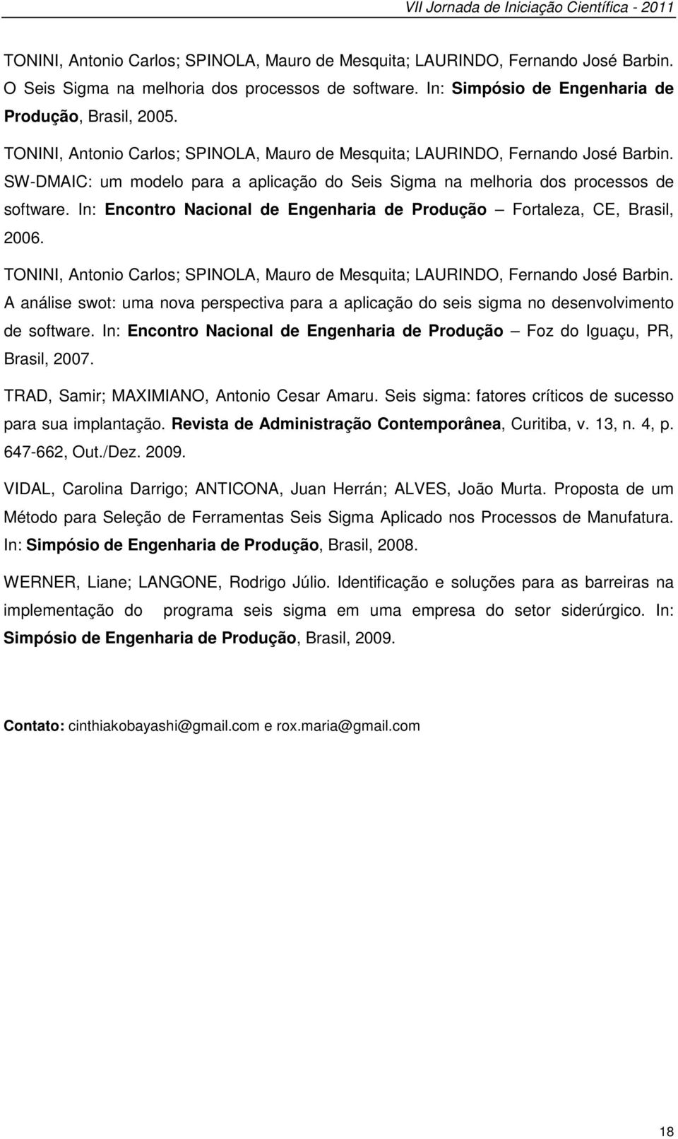 SW-DMAIC: um modelo para a aplicação do Seis Sigma na melhoria dos processos de software. In: Encontro Nacional de Engenharia de Produção Fortaleza, CE, Brasil, 2006.