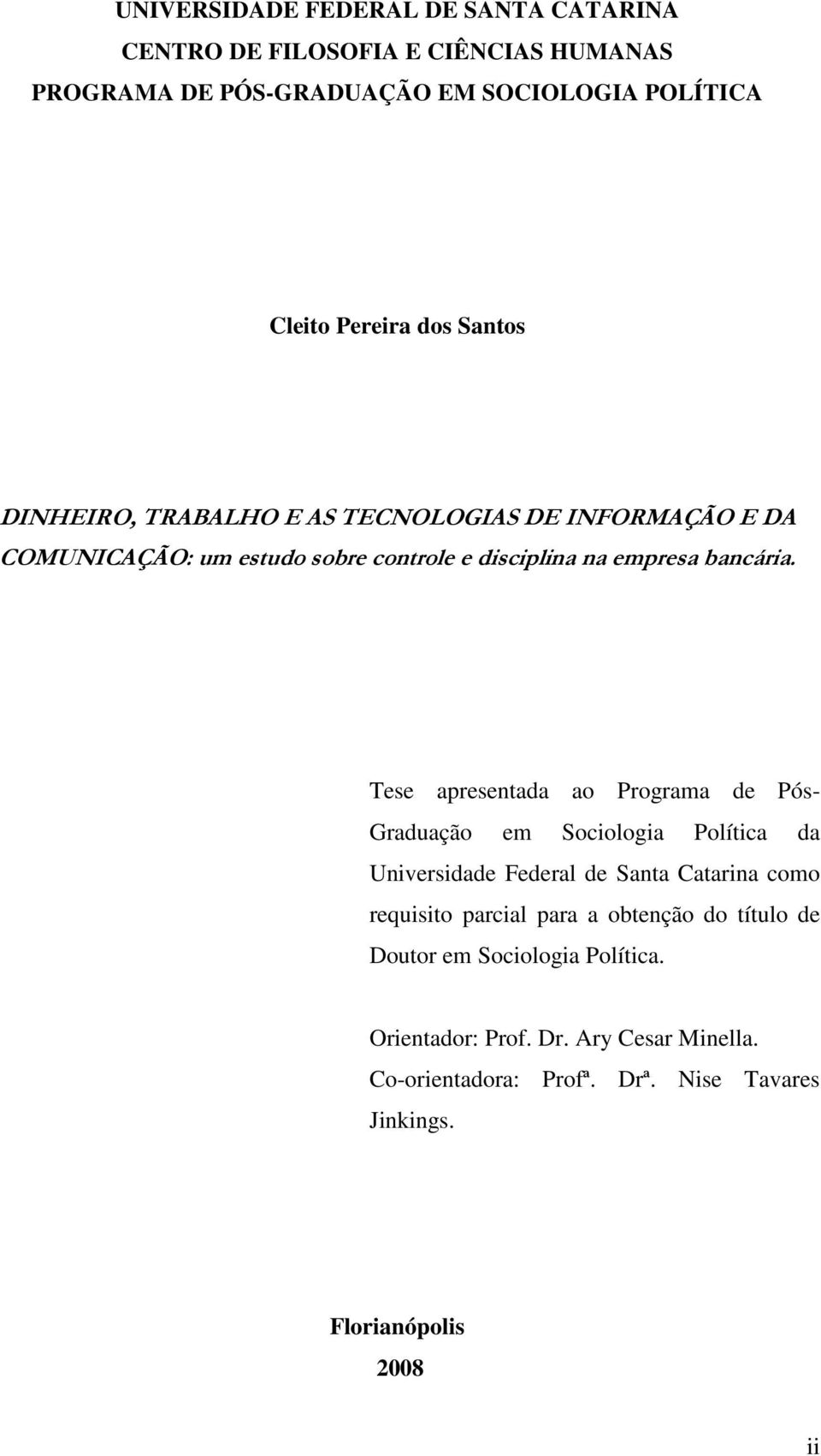 Tese apresentada ao Programa de Pós- Graduação em Sociologia Política da Universidade Federal de Santa Catarina como requisito parcial para a