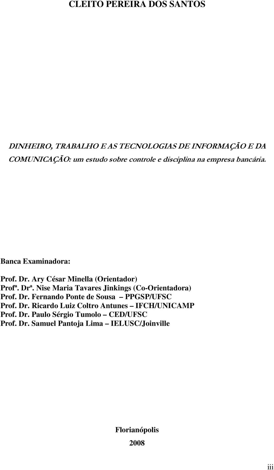 Nise Maria Tavares Jinkings (Co-Orientadora) Prof. Dr. Fernando Ponte de Sousa PPGSP/UFSC Prof. Dr. Ricardo Luiz Coltro Antunes IFCH/UNICAMP Prof.