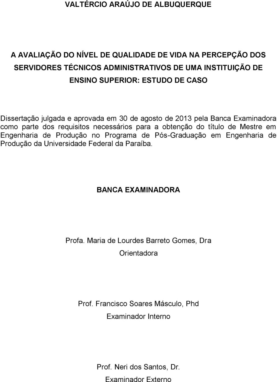 obtenção do título de Mestre em Engenharia de Produção no Programa de Pós-Graduação em Engenharia de Produção da Universidade Federal da Paraíba.