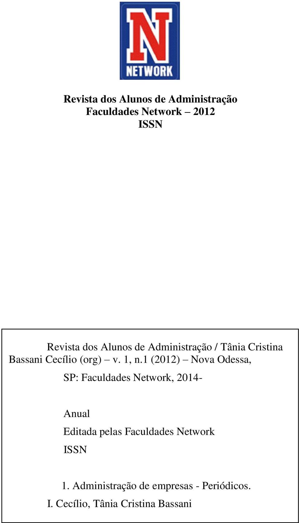 1 (2012) Nova Odessa, SP: Faculdades Network, 2014- Anual Editada pelas Faculdades