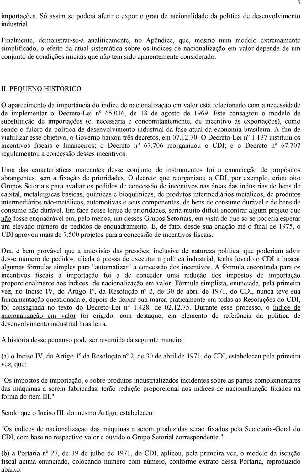 conjunto de condições iniciais que não tem sido aparentemente considerado. 3 II.