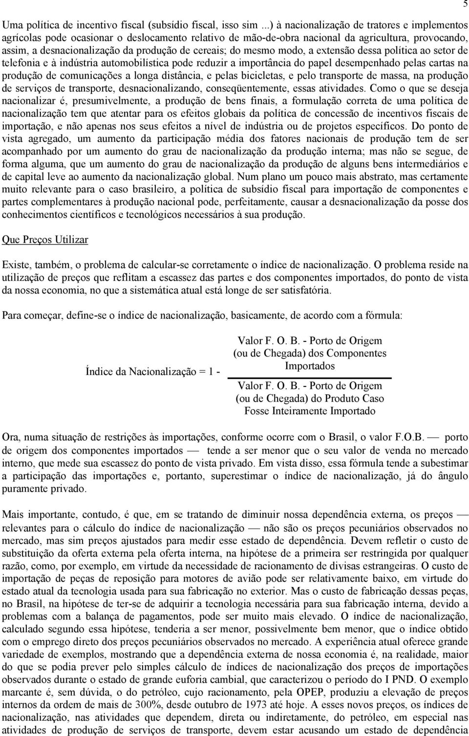 do mesmo modo, a extensão dessa política ao setor de telefonia e à indústria automobilística pode reduzir a importância do papel desempenhado pelas cartas na produção de comunicações a longa