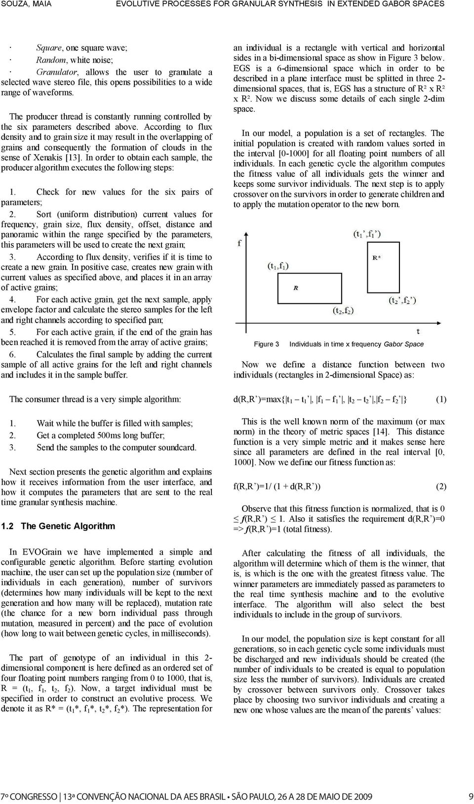 According to flux density and to grain size it may result in the overlapping of grains and consequently the formation of clouds in the sense of Xenakis [13].