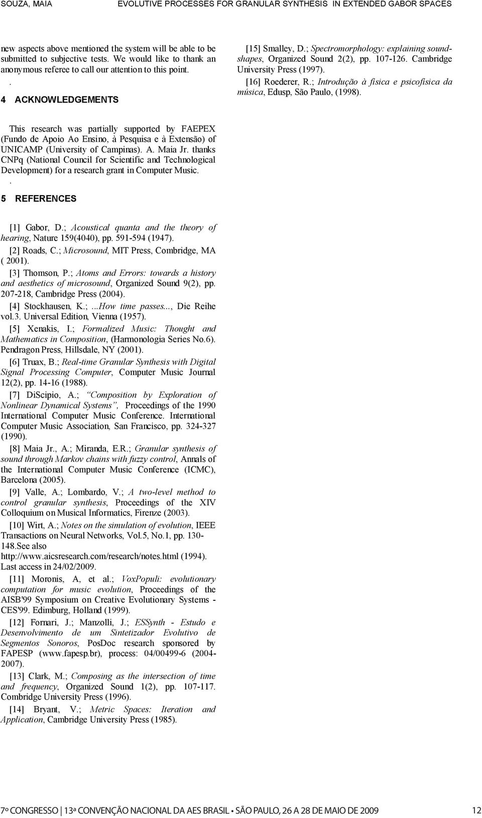 Cambridge University Press (1997). [16] Roederer, R.; Introdução à física e psicofísica da música, Edusp, São Paulo, (1998).