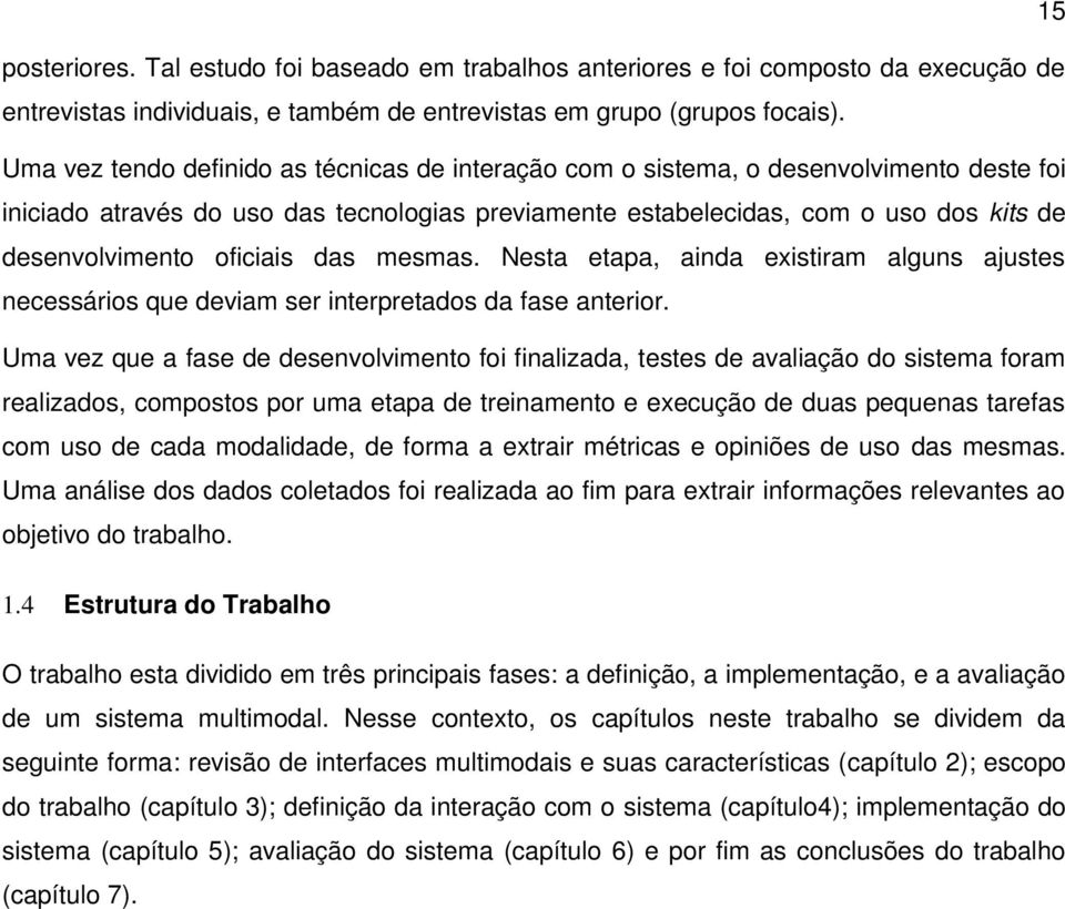 oficiais das mesmas. Nesta etapa, ainda existiram alguns ajustes necessários que deviam ser interpretados da fase anterior.