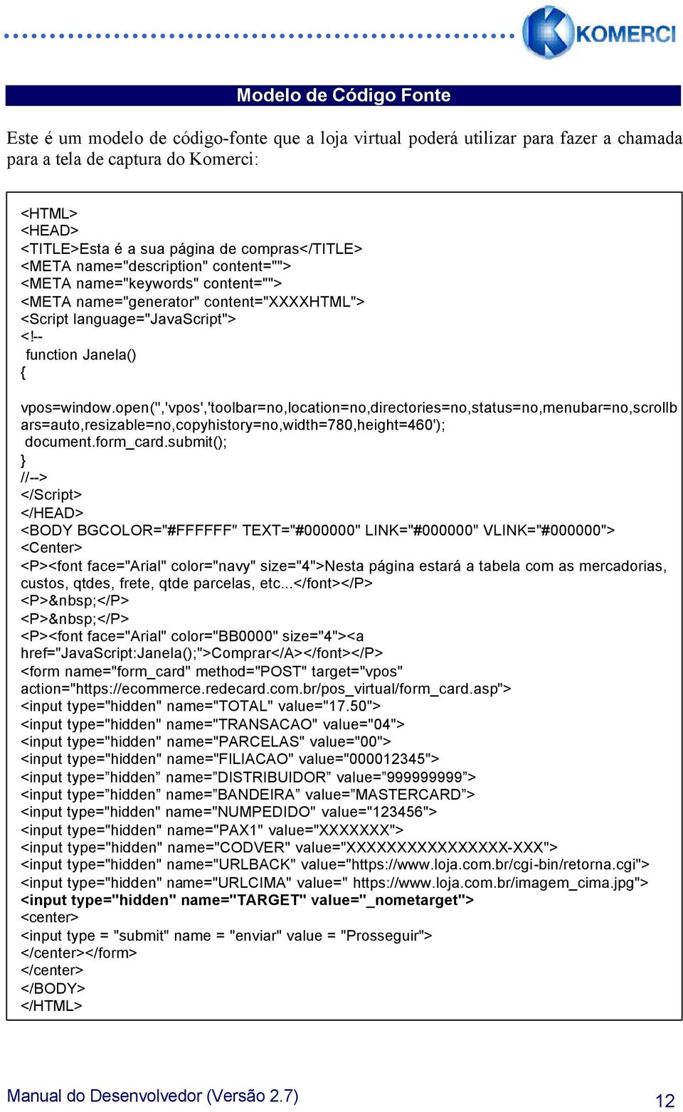 open('','vpos','toolbar=no,location=no,directories=no,status=no,menubar=no,scrollb ars=auto,resizable=no,copyhistory=no,width=780,height=460'); document.form_card.