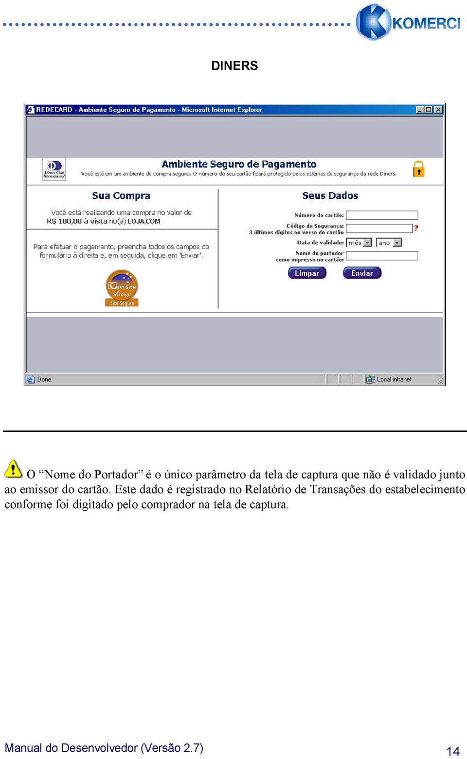 Este dado é registrado no Relatório de Transações do estabelecimento