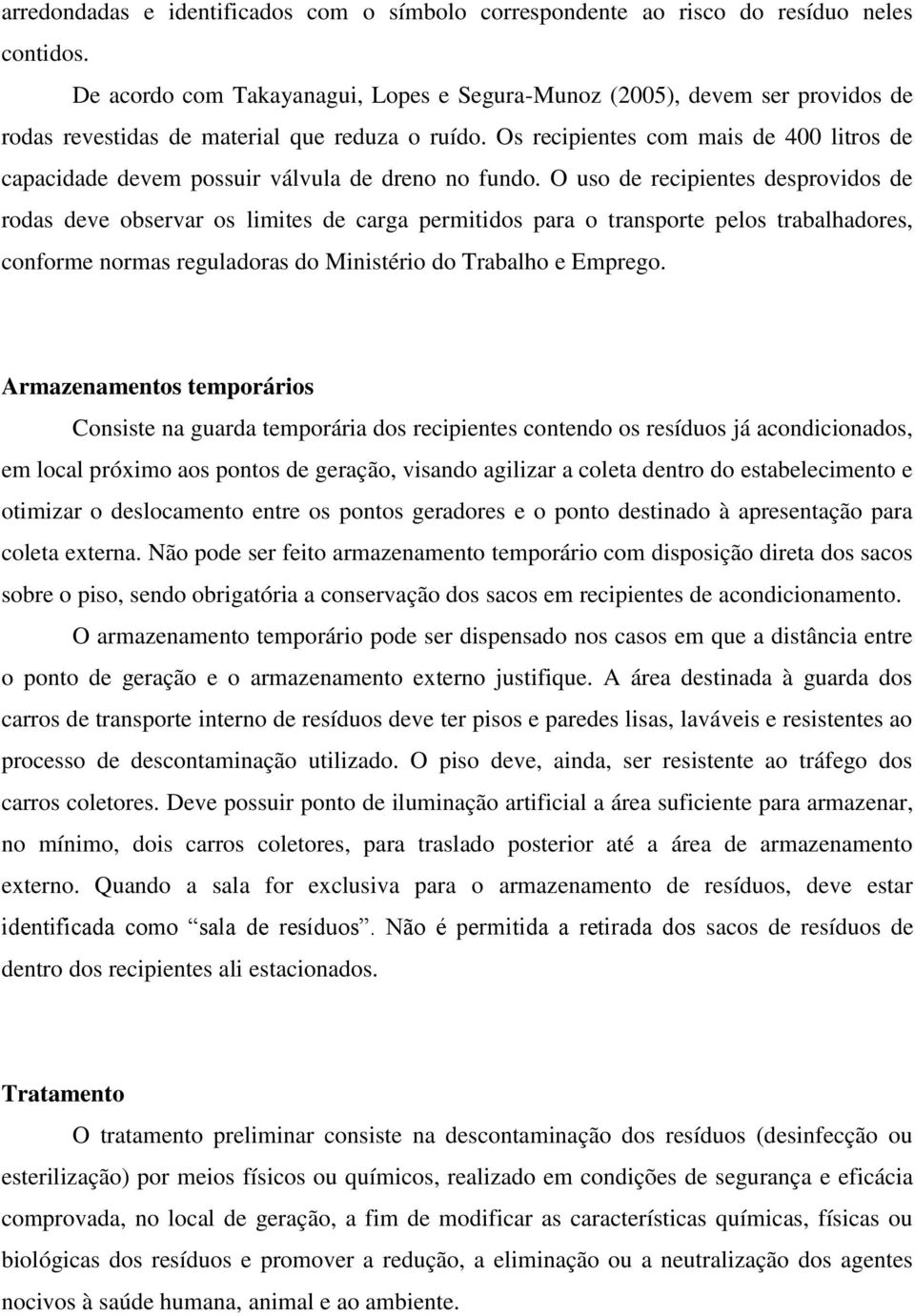 Os recipientes com mais de 400 litros de capacidade devem possuir válvula de dreno no fundo.