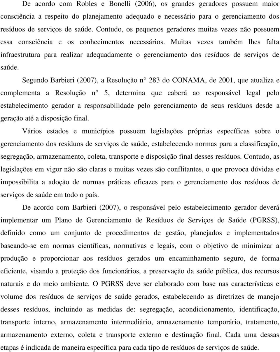 Muitas vezes também lhes falta infraestrutura para realizar adequadamente o gerenciamento dos resíduos de serviços de saúde.