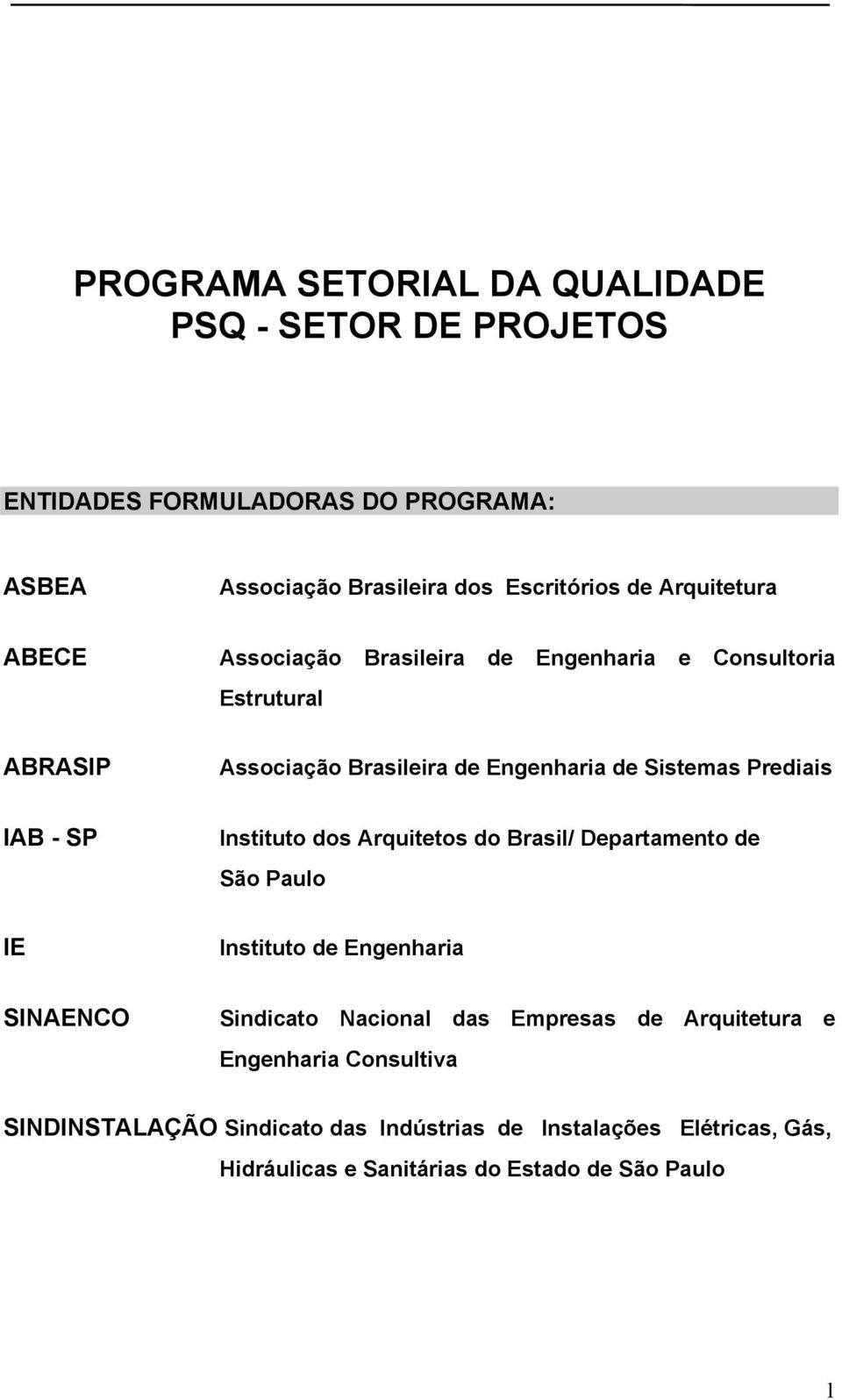 IAB - SP Instituto dos Arquitetos do Brasil/ Departamento de São Paulo IE Instituto de Engenharia SINAENCO Sindicato Nacional das Empresas de