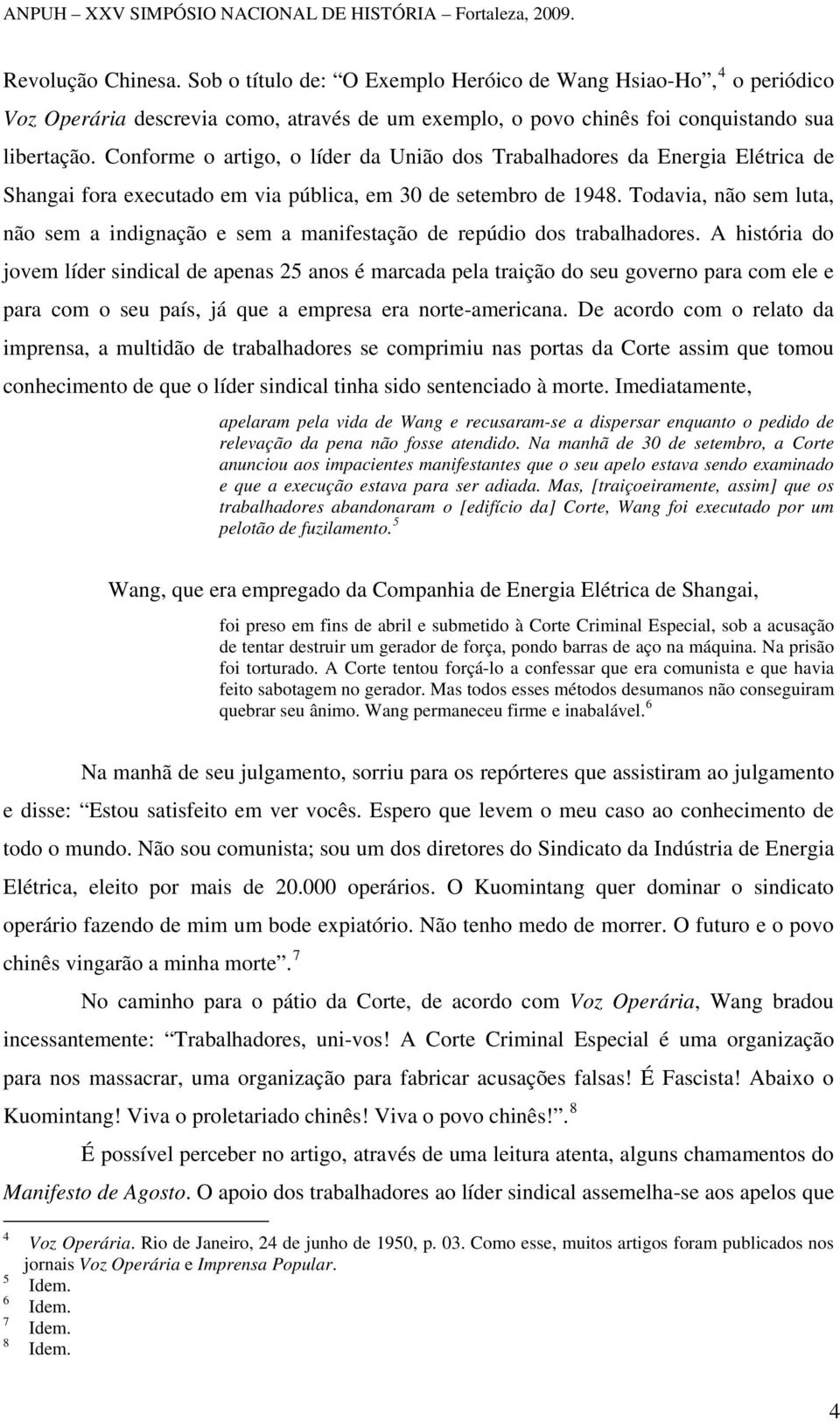 Todavia, não sem luta, não sem a indignação e sem a manifestação de repúdio dos trabalhadores.