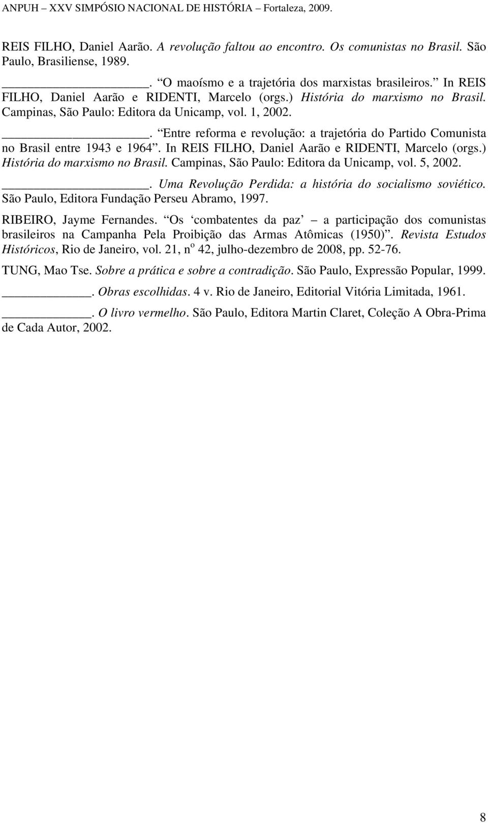 . Entre reforma e revolução: a trajetória do Partido Comunista no Brasil entre 1943 e 1964. In REIS FILHO, Daniel Aarão e RIDENTI, Marcelo (orgs.) História do marxismo no Brasil.