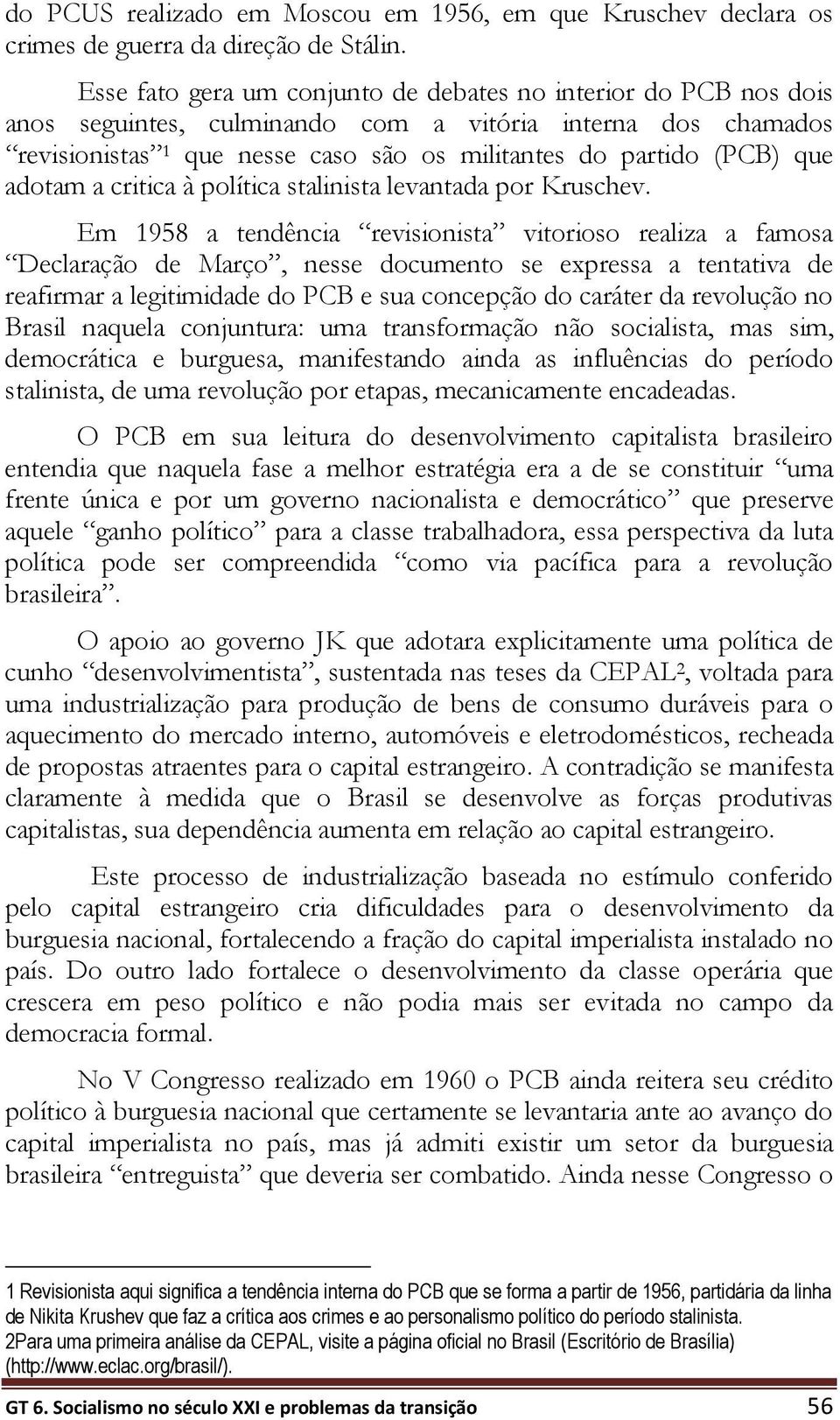 adotam a critica à política stalinista levantada por Kruschev.