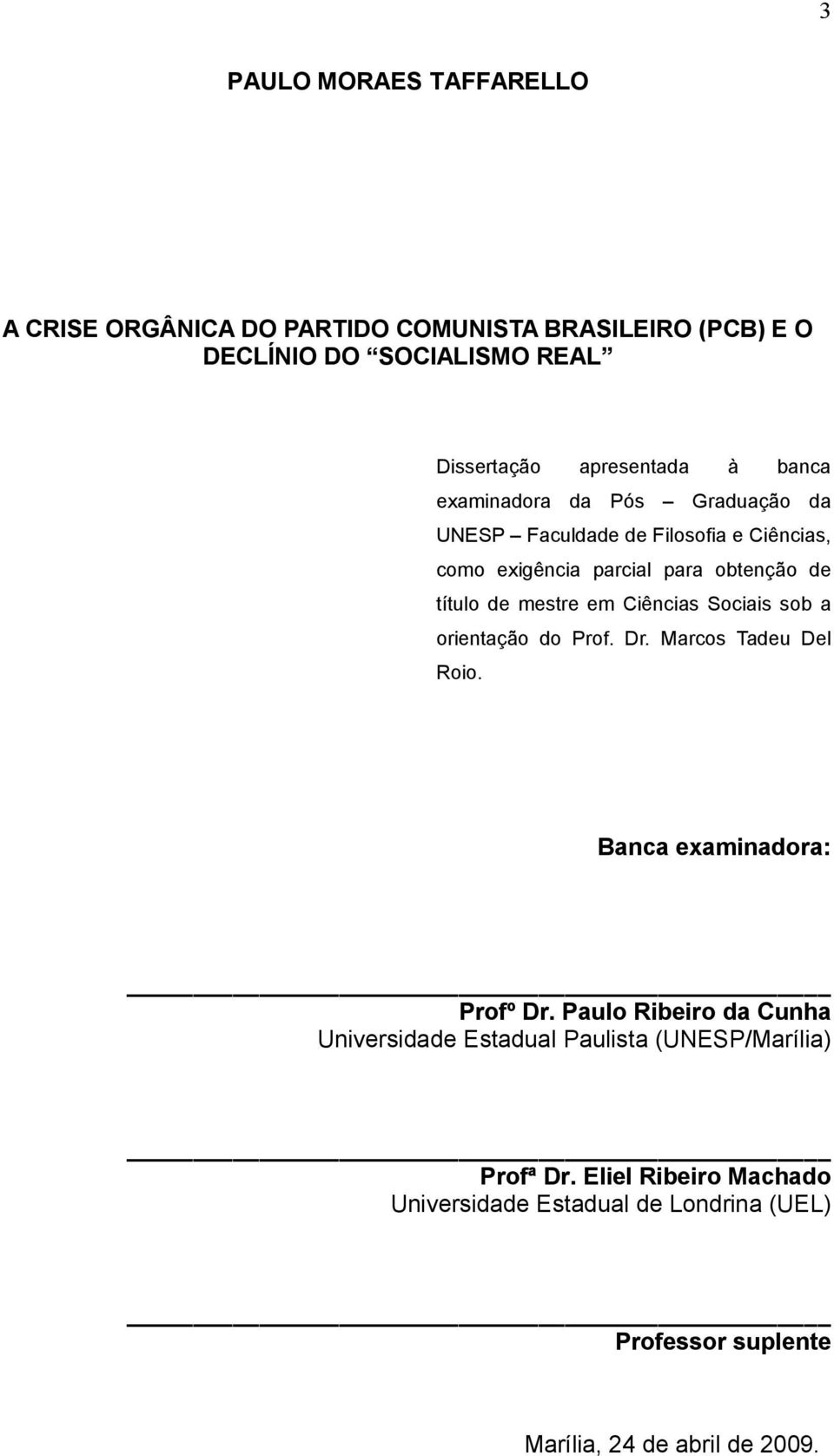 Ciências Sociais sob a orientação do Prof. Dr. Marcos Tadeu Del Roio. Banca examinadora: Profº Dr.
