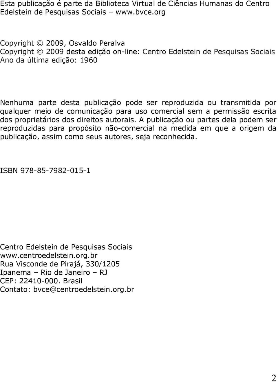 transmitida por qualquer meio de comunicação para uso comercial sem a permissão escrita dos proprietários dos direitos autorais.