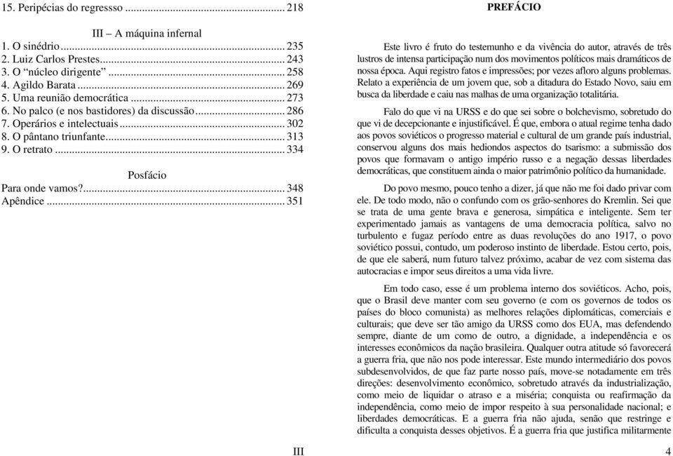 .. 351 III PREFÁCIO Este livro é fruto do testemunho e da vivência do autor, através de três lustros de intensa participação num dos movimentos políticos mais dramáticos de nossa época.