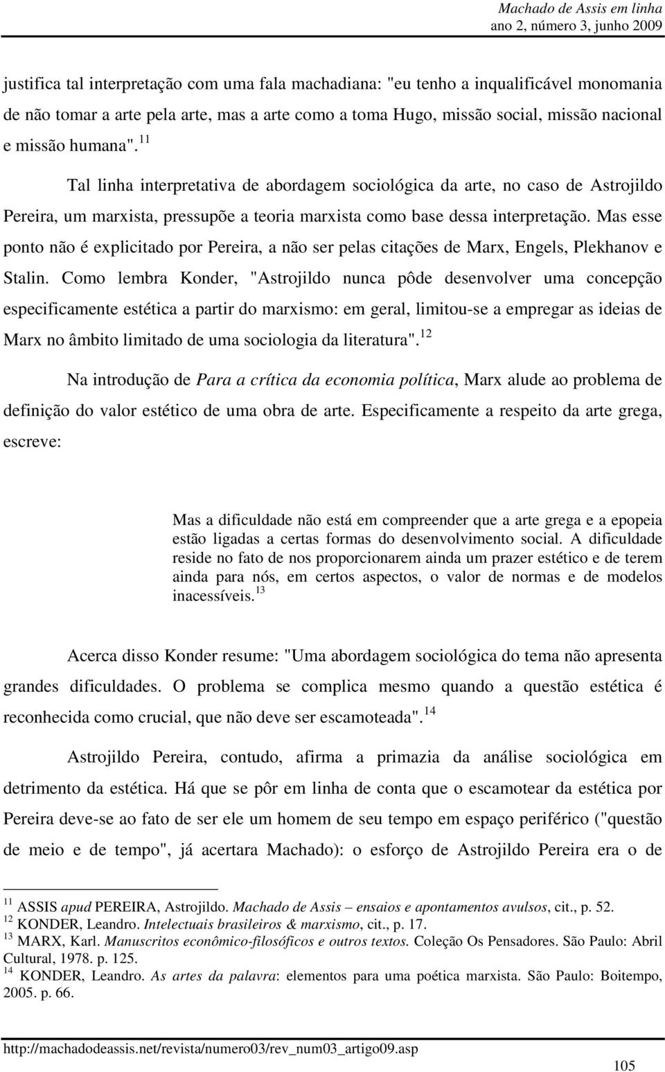 Mas esse ponto não é explicitado por Pereira, a não ser pelas citações de Marx, Engels, Plekhanov e Stalin.