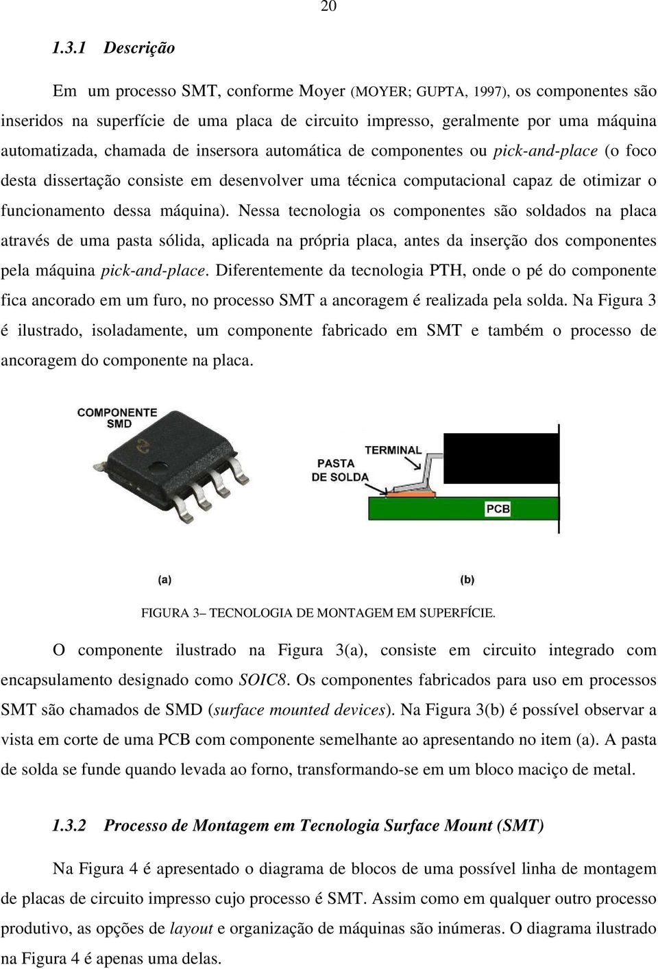 insersora automática de componentes ou pick-and-place (o foco desta dissertação consiste em desenvolver uma técnica computacional capaz de otimizar o funcionamento dessa máquina).